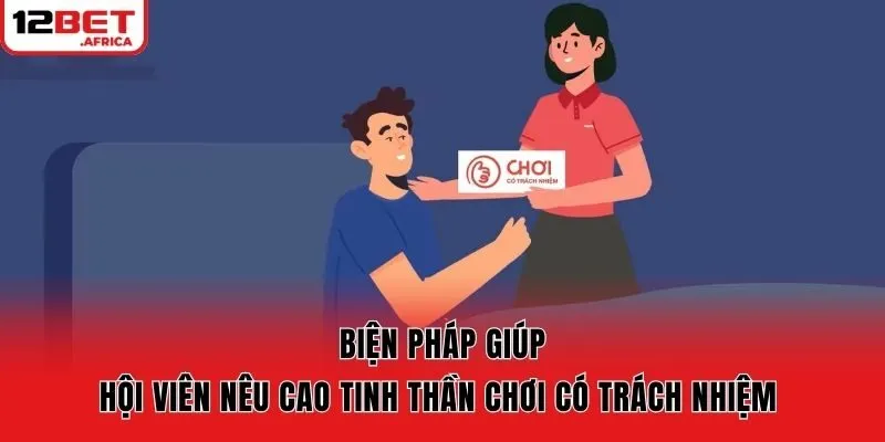 Biện pháp giúp hội viên nêu cao tinh thần chơi có trách nhiệm