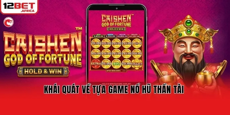 Khái quát về tựa game nổ hũ thần tài 